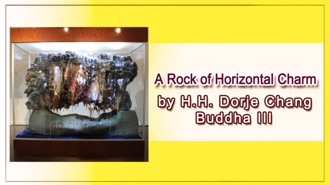 A Rock of Horizontal Charm by H.H. Dorje Chang Buddha III-1